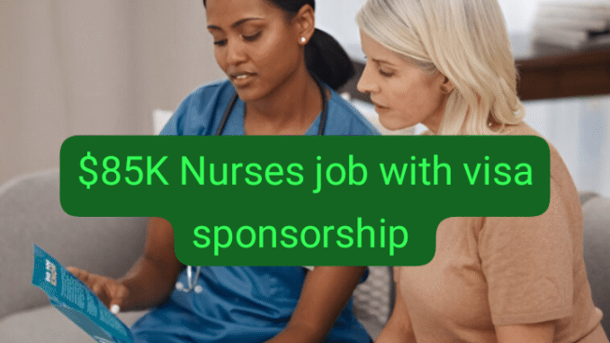 Earn $85K nurses job with visa sponsorship