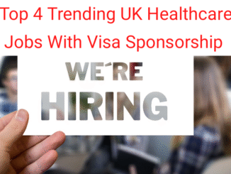 Top 4 trending UK healthcare jobs with visa sponsorship.