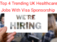Top 4 trending UK healthcare jobs with visa sponsorship.