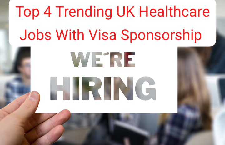 Top 4 Trending UK Healthcare Jobs With Visa Sponsorships 2026 Top 4 trending UK healthcare jobs with visa sponsorship.